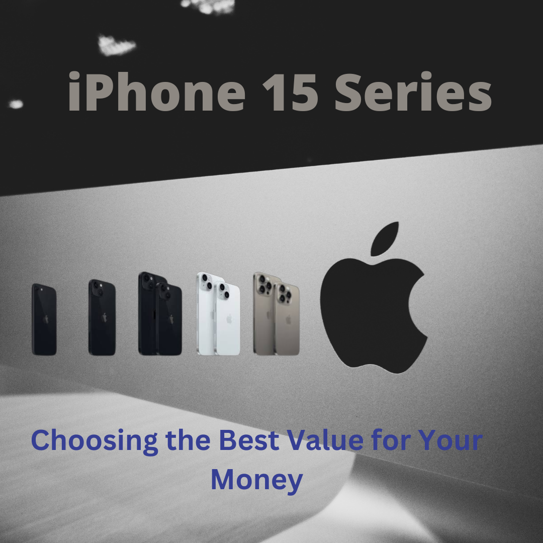 iPhone 15 Series: Choosing the Best Value for Your Money