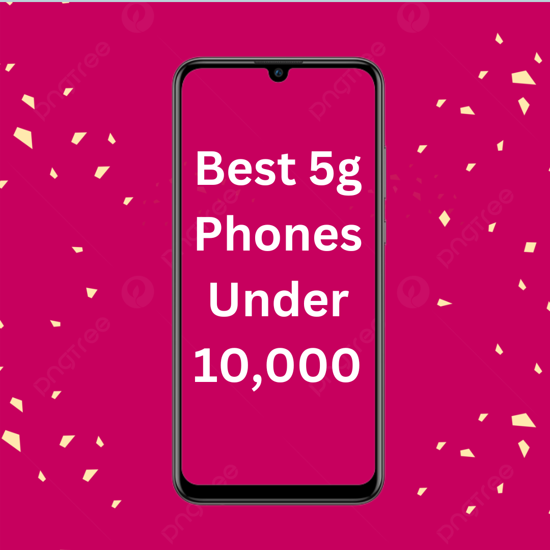 5G on a Budget: Top 5 Smartphones Under 10,000 INR for the Upcoming Sale