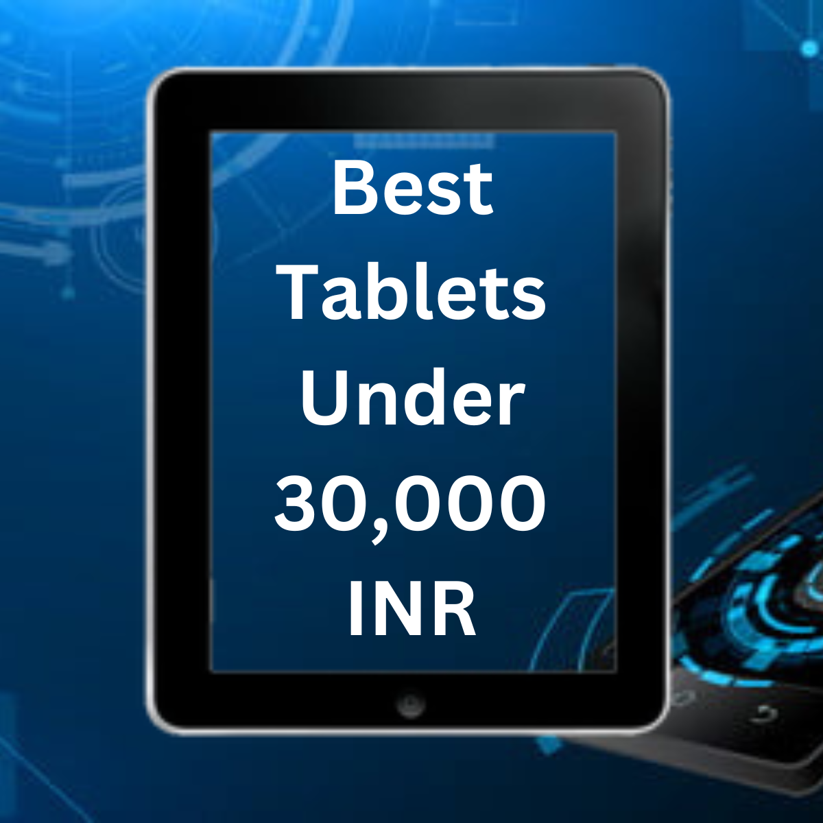 Under 30,000 INR: A Budget Tablet Buying Guide for Everyone: Smart Choices